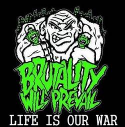 Brutality Will Prevail : Life Is Our War